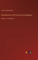 Recollections of the Private Life of Napoleon: Volume I - in large print 3368623079 Book Cover