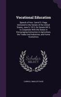 Vocational Education. Speech Of Hon. Carroll S. Page, Delivered In The Senate Of The United States, June 5, 1912, On Senate Bill 3, To Cooperate With ... The Trades And Industries, And Home Economics 1340798832 Book Cover