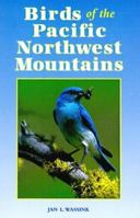 Birds of the Pacific Northwest Mountains: The Cascade Range, the Olympic Mountains, Vancouver Island, and the Coast Mountains 0878423087 Book Cover