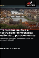 Transizione politica e costruzione democratica nello stato post-comunista: Cambiamenti nella regola elettorale nell'Europa sud-orientale (1989-2009) 6203656402 Book Cover