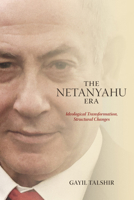 The Netanyahu Era: Ideological Transformation, Structural Changes B0H2X4HY5D Book Cover