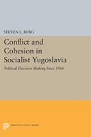 Conflict and Cohesion in Socialist Yugoslavia: Political Decision Making Since 1966 0691613370 Book Cover