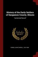 History of the Early Settlers of Sangamon County, Illinois 1015433979 Book Cover