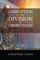 Corruption in the Division of Corrections: Inspired by a True Story 1646201116 Book Cover