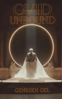 Ovid Unbound: The Exiled Prophet of Desire, Power, and Eternal Metamorphosis B0F9L99HC8 Book Cover