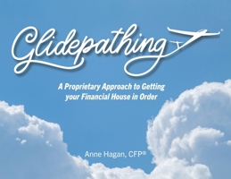 Glidepathing - A proprietary approach to getting your financial house in order B0F4B3J24Z Book Cover