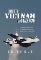 To North Vietnam and Back Again: A Personal Account of Navy A-6 Intruder Operations in Vietnam 1493118250 Book Cover