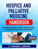 Hospice and Palliative Medicine Handbook: Bedside Symptom Control, Opioid Dosing, and Goals-of-Care Communication B0HBF3T37P Book Cover