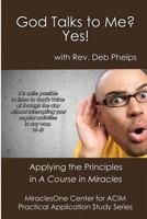 God Talks to Me? Yes!: Applying the Principles in a Course in Miracles 1537279858 Book Cover