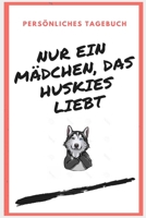 NUR EIN MÄDCHEN, DAS HUSKIES LIEBT -Persönliches Tagebuch-100 seiten (German Edition) 171294374X Book Cover