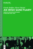 An Irish Sanctuary: German-Speaking Refugees in Ireland 1933-1945 3110351447 Book Cover