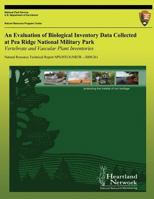 An Evaluation of Biological Inventory Data Collected at Pea Ridge National Military Park: Vertebrate and Vascular Plant Inventories: Natural Resource Technical Report NPS/HTLN/NRTR?2009/261 1492735507 Book Cover