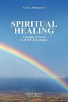 Spiritual Healing - A Human Potential in Theory and Practice 960735026X Book Cover