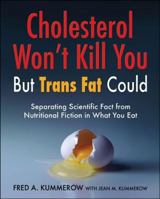 Cholesterol Won't Kill You, But Trans Fat Could: Separating Scientific Fact from Nutritional Fiction in What You Eat 142513808X Book Cover