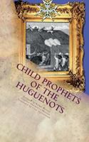 Child Prophets of the Huguenots: The Sacred Theatre of the Cevennes 1888081333 Book Cover