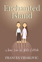 Enchanted Island: Where Love and Hate Collide 152323766X Book Cover