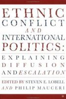 Ethnic Conflict and International Politics: Explaining Diffusion and Escalation 1403963568 Book Cover