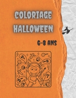 COLORIAGE HALLOWEEN 6-8 ANS: Cahier de coloriage halloween pour enfants de 6 à 8 ans -30 déssins originaux - 62 pages (French Edition) B08HQ25LY6 Book Cover