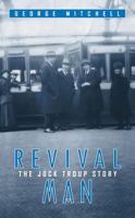Revival Man: The Jock Troup Story 1857927281 Book Cover