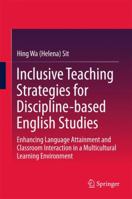 Inclusive Teaching Strategies for Discipline-Based English Studies: Enhancing Language Attainment and Classroom Interaction in a Multicultural Learning Environment 9811352070 Book Cover