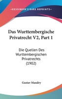 Das Wurttembergische Privatrecht V2, Part 1: Die Quellen Des Wurttembergischen Privatrechts (1902) 1160379408 Book Cover