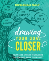 Drawing Your Goal Closer: An art based approach to visualising your goals and making them a reality 1739589300 Book Cover