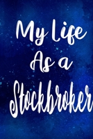 My Life as a Stockbroker: The perfect gift for the professional in your life - Funny 119 page lined journal! 1710206799 Book Cover