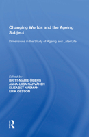 Changing Worlds and the Ageing Subject: Dimensions in the Study of Ageing and Later Life 1138619043 Book Cover