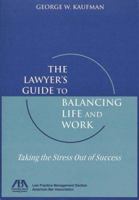 The Lawyer's Guide to Balancing Life and Work, Second Edition (Lawyer's Guide To...) 1570737002 Book Cover