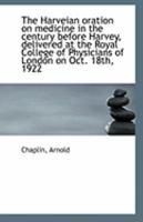 The Harveian oration on medicine in the century before Harvey, delivered at the Royal College of Phy 1113272910 Book Cover