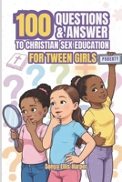 100 QUESTIONS & ANSWER TO CHRISTIAN SEX EDUCATION FOR TWEEN GIRLS: A Guide for 8- to 12-Year-olds Exploring Puberty, Biblical Sexuality, Purity, Emotions, Menstruation, Relationships & Growing Up. B0FH9P9DLR Book Cover