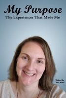 My Purpose: The Experiences That Made Me B0FH2VKPQB Book Cover