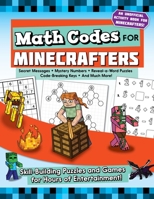 Math Codes for Minecrafters: Brain-building Puzzles and Games for Hours of Entertainment! 1510747249 Book Cover