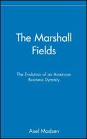 The Marshall Fields: The Evolution of an American Business Dynasty 0471024937 Book Cover