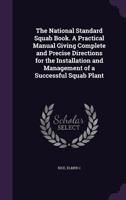 The National Standard Squab Book. A Practical Manual Giving Complete and Precise Directions for the Installation and Management of a Successful Squab Plant 1355520029 Book Cover