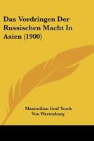 Das Vordringen Der Russischen Macht in Asien (Classic Reprint) 1160379297 Book Cover