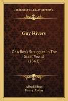 Guy Rivers, Or, a Boy's Struggles in the Great World 1166616568 Book Cover