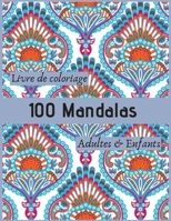 Livre de coloriage 100 Mandalas Adultes & Enfants: Livre à Colorier | 100 Mandalas pour 100 pages | Anti-stress et Relaxant | mandala coloriage adulte ... Format A4 (8,5 x 11 pouces) B087SLPXBN Book Cover