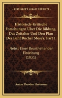 Historisch-Kritische Forschungen Uber Die Bildung, Das Zeitalter Und Den Plan Der Funf Bucher Mose's, Part 1: Nebst Einer Beurtheilenden Einleitung (1831) 1168162173 Book Cover