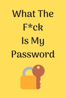 What The F*ck Is My Password: A Password Tracker So You Can Log Into Your Shit Without Brain Farts-plenty of space: 100 Perfectly Sized at 6 x 9. 1654554006 Book Cover