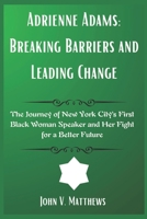 Adrienne Adams: Breaking Barriers and Leading Change: The Journey of New York City’s First Black Woman Speaker and Her Fight for a Better Future B0F18FSBH5 Book Cover
