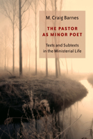 The Pastor As Minor Poet: Texts and Subtexts in the Ministerial Life 0802829627 Book Cover