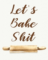 Let's Bake Shit: Personalized Blank Cookbook and Custom Recipe Journal to Write in Cute Gift for Women Mom Wife Funny Gag Gift for Bakers (8x10 Inch) 1677664800 Book Cover