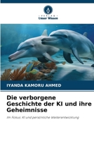 Die verborgene Geschichte der KI und ihre Geheimnisse (German Edition) 6630310322 Book Cover