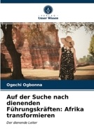 Auf der Suche nach dienenden Führungskräften: Afrika transformieren: Der dienende Leiter 6203294497 Book Cover