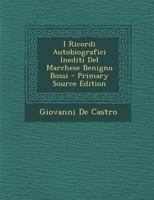 I Ricordi Autobiografici Inediti del Marchese Benigno Bossi - Primary Source Edition 1023844303 Book Cover