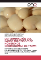 DETERMINACIÓN DEL ÍNDICE MITÓTICO Y DE NÚMERO DE CROMOSOMAS DE TARWI: DETERMINACIÓN DEL NÚMERO CROMOSÓMICO DE 4 ECOTIPOS DE TARWI (Lupinus mutabilis Sweet), HUARAZ- PERÚ - 2018 6200393370 Book Cover