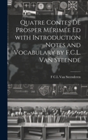 Quatre Contes de Prosper Mérimée ed with Introduction Notes and Vocabulary by F.C.L. van Steende 1022143832 Book Cover