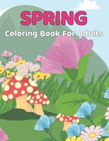Spring Coloring Book For Adults: An Adult Coloring Book for Holidays Featuring Easy and Large Designs with Flowers, Butterflies, Birds and much more! Gift for Boys and Girls.Vol-1 B08ZW1RQZ5 Book Cover