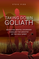 Taking Down Goliath: Resolving Mental Disorders Through the Ministry of the Holy Spirit 0648681483 Book Cover